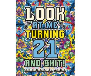 21st Birthday Gifts For Her: Coloring Book For 21 Year Old: A Totally Hilarious Birthday Coloring Pages Full of Motivational and Funny Quotes for Relaxation