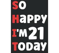 21st Birthday Gifts So Happy I'm 21 Today: Lined Notebook Gift For 21 Years Old Men woman, personalized gifts for Her Unique , Wife, Mom, Sister, ... 21st Birthday Women's men's 21 Years Journal