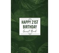 21st Birthday Guest Book: Happy Birthday Message Book. For Messages from Friends & Family. Keepsake Party Memory Book for 21 Year Old. Green Leaf Design 7x10" Hardcover