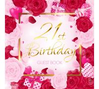 21st Birthday Guest Book: Keepsake Gift for Men and Women Turning 21 - Gold Text and Pink Red Roses Themed Decorations & Supplies, Personalized Wishes, Sign-in, Gift Log, Photo Pages