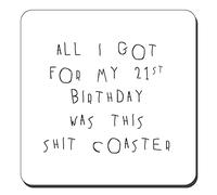 21st Birthday Present Joke Gift Drinks Coaster - All I Got For My 21st Birthday Was This Sh*t Coaster