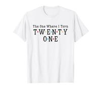 21st Birthday The One Where I Turn Twenty One 21 Years Old T-Shirt