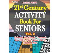 21st Century ACTIVITY Book For SENIORS {Codeword, Word Search, Crossword, Word Fill-in, Trivia, Number Fill-in, Sudoku & Maze}; Vol.2 (AN 8-IN-1 ACTIVITY BOOK FOR EFFECTIVE BRAIN EXERCISE!)