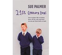 21st Century Boys: How Modern life is driving them off the rails and how we can get them back on track