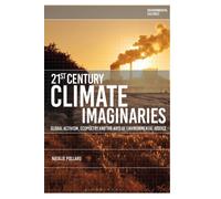 21st-Century Climate Imaginaries : Global Activism, Ecopoetry and the Arts of Environmental Justice