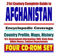 21st Century Complete Guide to Afghanistan - Encyclopedic Coverage, Country Profile, History, War on Terror, Taliban, al-Qaeda (Al-Qaida), Bagram Airfield, Kabul, Khost, Karzai (Four CD-ROM Set)