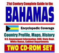 21st Century Complete Guide to Bahamas - Encyclopedic Coverage, Country Profile, History, DOD, Nassau, Andros Island, CARICOM (Two CD-ROM Set)