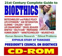 21st Century Complete Guide to Bioethics - Biotechnology and Public Policy, Life Extension, Cloning, Life Enhancement, Drugs, Behavior, Genetics, Health Care, Nanotechnology, Genome Research (CD-ROM)