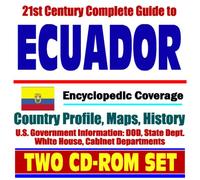 21st Century Complete Guide to Ecuador - Encyclopedic Coverage, Country Profile, History, DOD, State Dept., White House, CIA Factbook (Two CD-ROM Set)