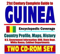 21st Century Complete Guide to Guinea (Republic of Guinea) - Encyclopedic Coverage, Country Profile, History, DOD, State Dept., White House, CIA Factbook (Two CD-ROM Set)