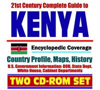 21st Century Complete Guide to Kenya - Encyclopedic Coverage, Country Profile, History, DOD, State Dept., White House, CIA Factbook (Two CD-ROM Set)