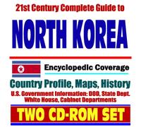 21st Century Complete Guide to North Korea - Encyclopedic Coverage, Country Profile, History, DOD, State Dept., White House, CIA Factbook (Two CD-ROM Set)