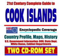 21st Century Complete Guide to the Cook Islands- Encyclopedic Coverage, Country Profile, History, DOD, State Dept., White House, CIA Factbook (Two CD-ROM Set)