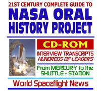 21st Century Complete Guide to the NASA Oral History Project: Historic Interviews with Hundreds of Astronauts, Scientists, and Managers from Mercury and Apollo to the Space Shuttle and ISS (CD-ROM)
