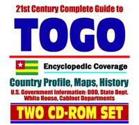 21st Century Complete Guide to Togo - Encyclopedic Coverage, Country Profile, History, DOD, State Dept., White House, CIA Factbook (Two CD-ROM Set)