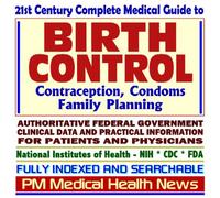 21st Century Complete Medical Guide to Birth Control, Contraception, Condoms, Family Planning, Sterilization and Vasectomy, Reproductive Health, ... Information for Patients and Physicians