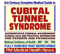 21st Century Complete Medical Guide to Cubital Tunnel Syndrome, Elbow Injuries and Disorders, Ergonomics and Workplace Musculoskeletal Disorders, Authoritative ... for Patients and Physicians