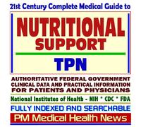 21st Century Complete Medical Guide to Nutritional Support, Medical Foods, Parenteral Nutrition, TPN, Gastrostomy (Feeding) Tubes, Authoritative ... for Patients and Physicians (CD-ROM)