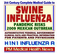 21st Century Complete Medical Guide to Swine Influenza (H1N1 Influenza A) - Pandemic Risks, 2009 Mexican Flu Outbreak, Guidelines, Drugs, Vaccines, Personal Protection - CDC, FDA, NIH (Two