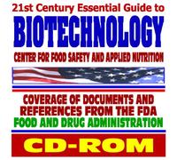 21st Century Essential Guide to Biotechnology and the Center for Food Safety and Applied Nutrition - Coverage of Documents and References from the Food and Drug Administration (CD-ROM)