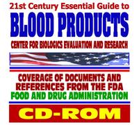 21st Century Essential Guide to Blood Products and the FDA Center for Biologics Evaluation and Research: HIV Screening, Donors, Transfusion Safety (CD-ROM)