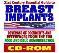 21st Century Essential Guide to Breast Implants, Silicone Gel Implants -Documents and References from the Food and Drug Administration (CD-ROM)