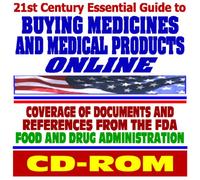 21st Century Essential Guide to Buying Medicines and Medical Products Online: Consumer Information from the Food and Drug Administration (CD-ROM)