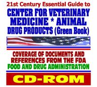 21st Century Essential Guide to the Center for Veterinary Medicine of the Food and Drug Administration and Animal Drug Products (CD-ROM)