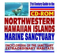 21st Century Guide to the Northwestern Hawaiian Islands Coral Reef Reserve National Marine Sanctuary: NOAA Protected Ecosystem, Marine Life, Mammals, ... Invertebrates, Plants, Reptiles (CD-ROM)