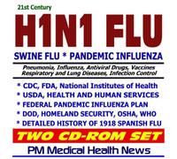 21st Century H1N1 Flu and Swine Pandemic Influenza Guidebook - CDC, FDA, NIH, USDA, DOD, OSHA, WHO, Homeland Security, Clinical Data and Guidelines, History of 1918 Spanish Flu (Two CD-ROM Set)
