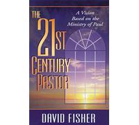 21st Century Pastor: A Vision Based on the Ministry of Paul