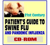 21st Century Patient's Guide to Swine Flu (H1N1) and Pandemic Influenza - Essential Information for You and Your Family (CD-ROM)