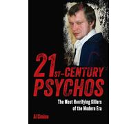 21st Century Psychos: The Most Horrifying Killers of the Modern Era (True Crime Casefiles)