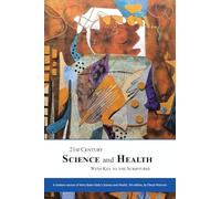 21st Century Science & Health with Key to the Scriptures: A modern version of Mary Baker Eddy’s Science and Health, 7th edition