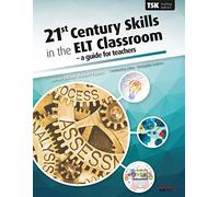 21st Century Skills in the ELT Classroom - A Guide for Teachers