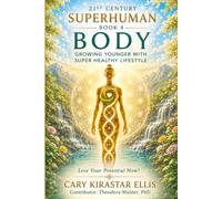 21st CENTURY SUPERHUMAN Book 4 BODY: Growing Younger with Super Healthy Lifestyle