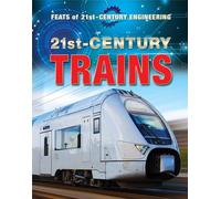 21st-Century Trains (Feats of 21st-Century Engineering)