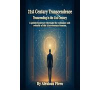 21st Century Transcendence: Transcending in the 21st Century: A guided journey through the collapse and rebirth of the 21st-century human. (Intellectual Enlightenment Book Series)