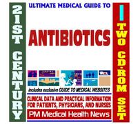 21st Century Ultimate Medical Guide to Antibiotics and Antimicrobial Drug Resistance - Authoritative, Practical Clinical Information for Physicians and Patients (Two CD-ROM Set)