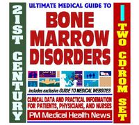 21st Century Ultimate Medical Guide to Bone Marrow Disorders - Authoritative Clinical Information for Physicians and Patients (Two CD-ROM Set)