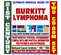 21st Century Ultimate Medical Guide to Burkitt Lymphoma - Authoritative, Practical Clinical Information for Physicians and Patients, Treatment Options (Two CD-ROM Set)