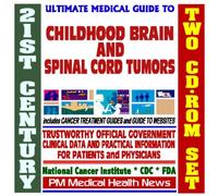 21st Century Ultimate Medical Guide to Childhood Brain and Spinal Cord Tumors - Authoritative, Practical Clinical Information for Physicians and Patients, Treatment Options (Two CD-ROM Set)