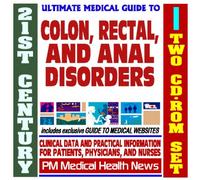 21st Century Ultimate Medical Guide to Colon, Rectal, and Anal Disorders - Hemorrhoids - Authoritative Clinical Information for Physicians and Patients (Two CD-ROM Set)