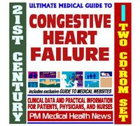 21st Century Ultimate Medical Guide to Congestive Heart Failure - Authoritative Clinical Information for Physicians and Patients (Two CD-ROM Set)