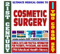 21st Century Ultimate Medical Guide to Cosmetic and Plastic Surgery - Authoritative Clinical Information for Physicians and Patients (Two CD-ROM Set)