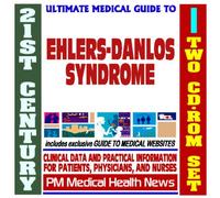 21st Century Ultimate Medical Guide to Ehlers-Danlos Syndrome (Cutis Elastica) - Authoritative, Practical Clinical Information for Physicians and Patients, Treatment Options (Two CD-ROM Set)