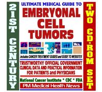 21st Century Ultimate Medical Guide to Embryonal Cell Tumors - Authoritative, Practical Clinical Information for Physicians and Patients, Treatment Options (Two CD-ROM Set)