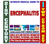 21st Century Ultimate Medical Guide to Encephalitis - Authoritative, Practical Clinical Information for Physicians and Patients, Treatment Options (Two CD-ROM Set)
