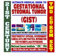 21st Century Ultimate Medical Guide to Gestational Stromal Tumor (GIST) - Authoritative, Practical Clinical Information for Physicians and Patients, Treatment Options (Two CD-ROM Set)