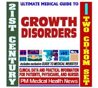 21st Century Ultimate Medical Guide to Growth Disorders - Authoritative Clinical Information for Physicians and Patients (Two CD-ROM Set)
